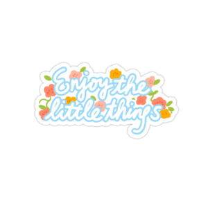 Enjoy the little things Sticker
